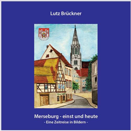 Der Bildband "Merseburg einst und heute" kann dort erworben werden Titelbild Merseburger Ansichten